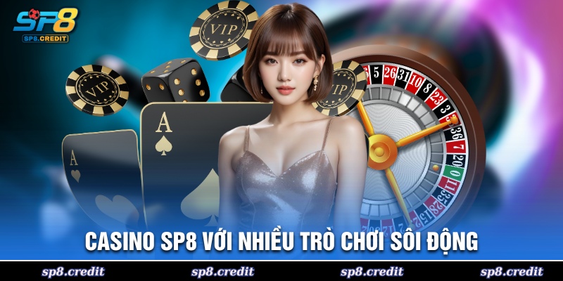 Casino SP8 với nhiều trò chơi sôi động