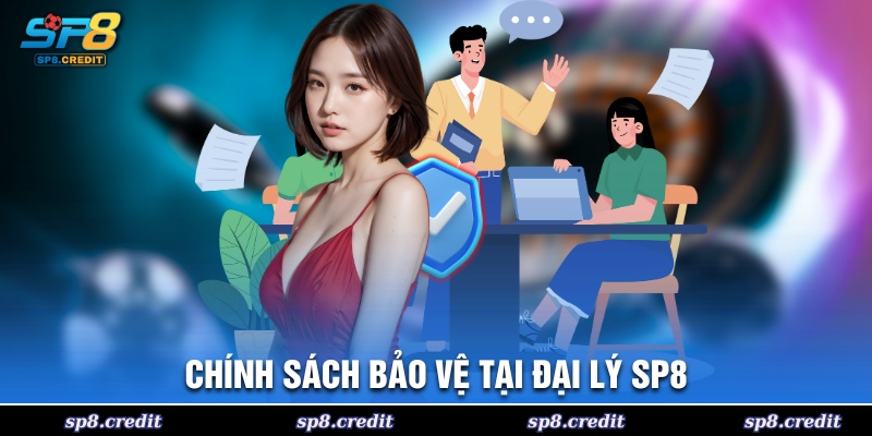 Chính sách bảo vệ tại đại lý SP8