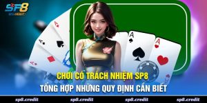 Chơi Có Trách Nhiệm SP8 - Tổng Hợp Quy Định Cần Biết