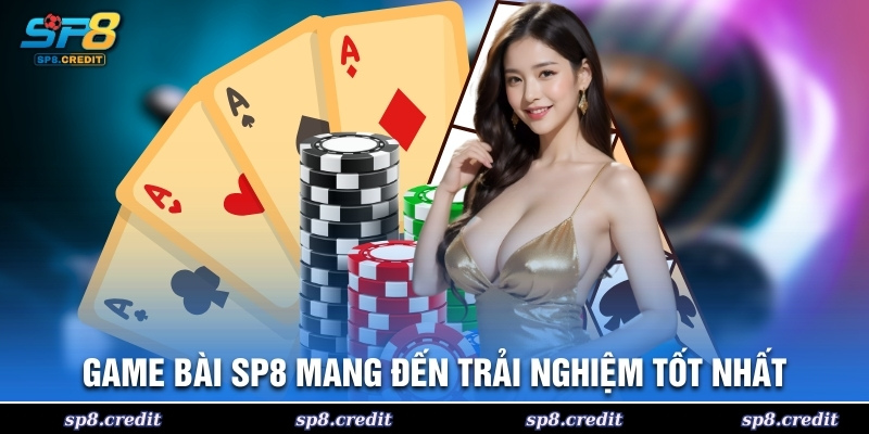 Game bài SP8 mang đến trải nghiệm tốt nhất