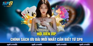 Hội Viên VIP - Chính Sách Ưu Đãi Mới Nhất Cần Biết Từ SP8