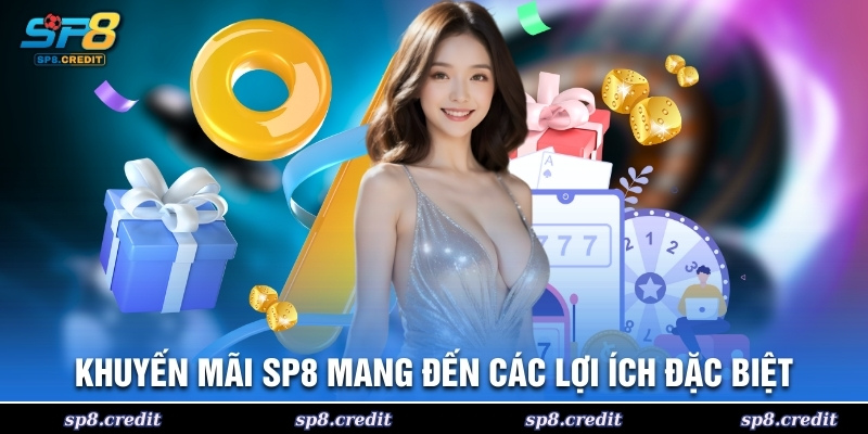 Khuyến mãi SP8 mang đến các lợi ích đặc biệt