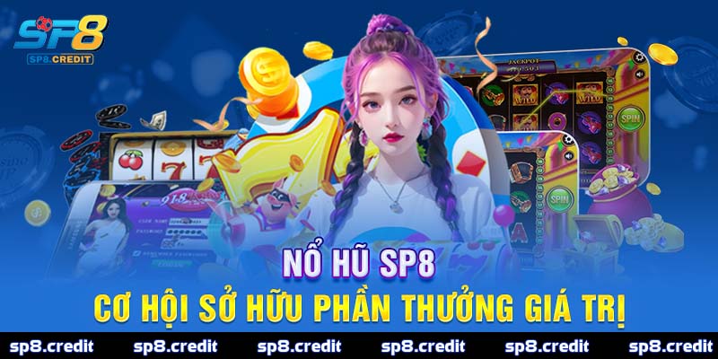 Nổ hũ SP8 cơ hội sở hữu phần thưởng giá trị