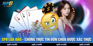 SP8 Lừa Đảo - Chứng Thực Tin Đồn Chưa Được Xác Thực