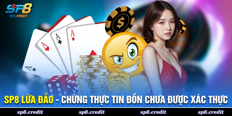 SP8 Lừa Đảo - Chứng Thực Tin Đồn Chưa Được Xác Thực