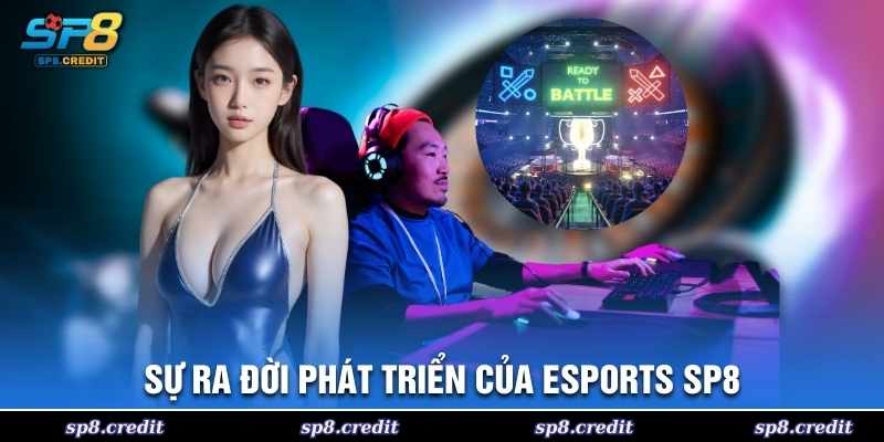 Sự ra đời phát triển của Esports SP8