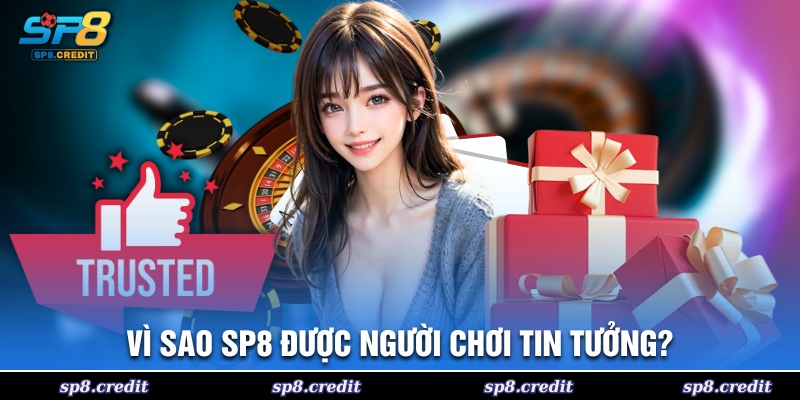 Vì sao SP8 được người chơi tin tưởng?