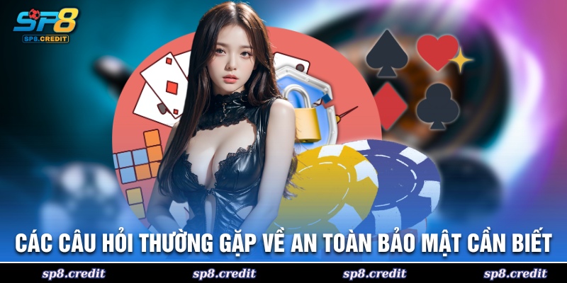 Các câu hỏi thường gặp về an toàn bảo mật