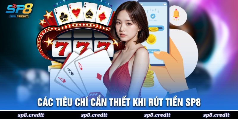 Các tiêu chí cần thiết khi rút tiền SP8