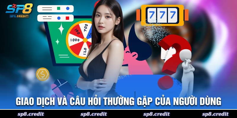giao dịch và câu hỏi thường gặp của người dùng