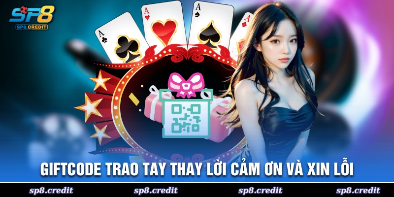 Gift code trao tay thay lời cảm ơn và xin lỗi