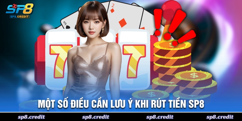 Một số điều cần lưu ý khi rút tiền SP8