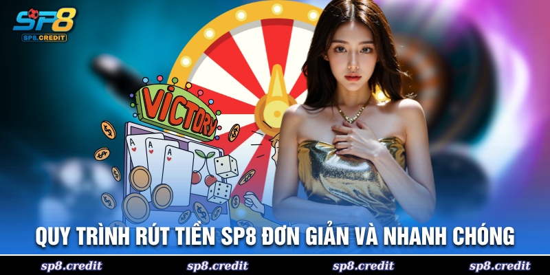 Quy trình rút tiền SP8 đơn giản và nhanh chóng