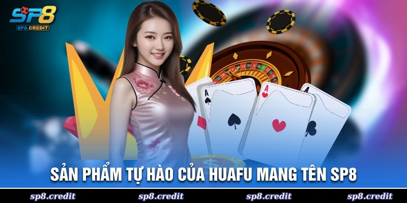 Sản phẩm tự hào của HuaFu mang tên SP8