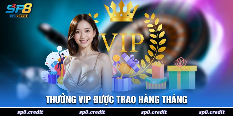 Thưởng vip được trao hàng tháng